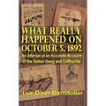 What Really Happened on October 5, 1892: An Attempt at an Accurate Account of the Dalton Gang and Coffeyville
