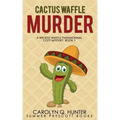 Cactus Waffle Murder