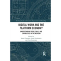 Digital Work and the Platform Economy: Understanding Tasks, Skills and Capabilities in the New Era