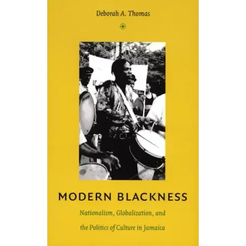 Modern Blackness: Nationalism, Globalization, and the Politics of Culture in Jamaica