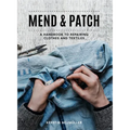 Mend & Patch: A Handbook to Repairing Clothes and Textiles
