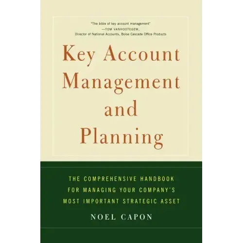 Key Account Management and Planning: The Comprehensive Handbook for Managing Your Compa