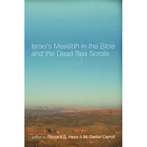 Israel's Messiah in the Bible and the Dead Sea Scrolls