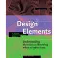 Design Elements, Third Edition: Understanding the Rules and Knowing When to Break Them - A Visual Communication Manual