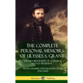 The Complete Personal Memoirs of Ulysses S. Grant: The Autobiography of a General and U.S. President - Both Volumes, with Illustrations and Maps (Hard