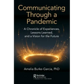 Communicating Through a Pandemic: A Chronicle of Experiences, Lessons Learned, and a Vision for the Future