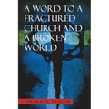 A Word to a Fractured Church and a Broken World