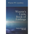 Wayne's Little Book of Endings: Poetry of Death and Mortality