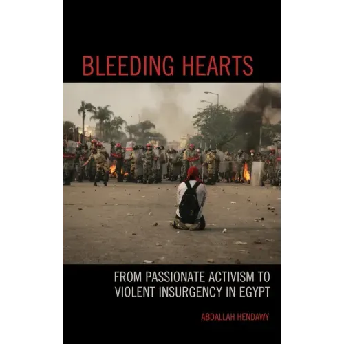 Bleeding Hearts: From Passionate Activism to Violent Insurgency in Egypt