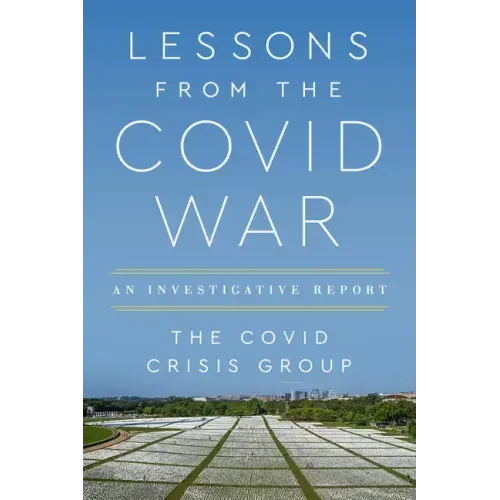 Lessons from the Covid War: An Investigative Report