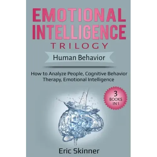 Emotional Intelligence Trilogy - Human Behavior: How to Analyze People, Cognitive Behavior Therapy, Emotional Intelligence