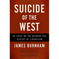 Suicide of the West: An Essay on the Meaning and Destiny of Liberalism