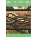 Ball Python Care: The Complete Guide to Caring for and Keeping Ball Pythons as Pets