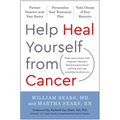 Help Heal Yourself from Cancer: Partner Smarter with Your Doctor, Personalize Your Treatment Plan, and Take Charge of Your Recovery
