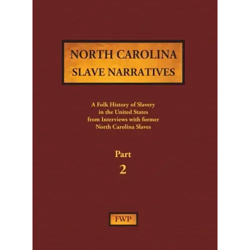 North Carolina Slave Narratives - Part 2: A Folk History of Slavery in the United States from Interviews with Former Slaves