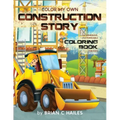 Color My Own Construction Story: An Immersive, Customizable Coloring Book for Kids (That Rhymes!)