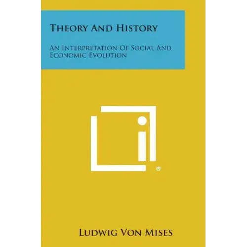 Theory and History: An Interpretation of Social and Economic Evolution