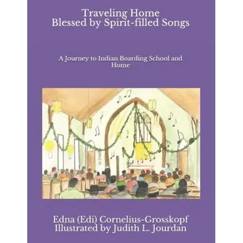Traveling Home Blessed by Spirit-filled Songs: A Journey to Indian Boarding School and Home