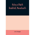 History of North Brookfield, Massachusetts. Preceded by an account of old Quabaug, Indian and English occupation, 1647-1676; Brookfield records, 1686-