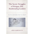 The Secret Struggles of Kitigan Zibi Anishinabeg Leaders: Political Resistance from the Margins
