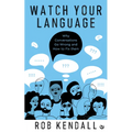 Watch Your Language: Why Conversations Go Wrong and How to Fix Them