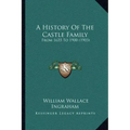 A History Of The Castle Family: From 1635 To 1900 (1903)