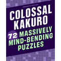 Colossal Kakuro: 72 Massively Mind-Bending Puzzles