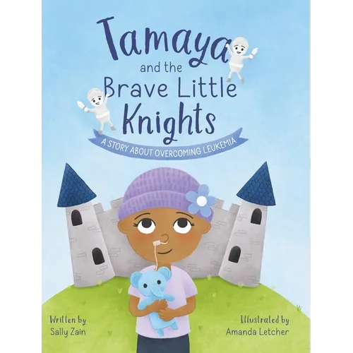 Tamaya and the Brave Little Knights: A Story About Overcoming Leukemia