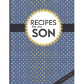 Recipes For My Son: Big Empty Recipe Cookbook As Keepsake Gift For Your Son