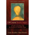 Of Course You're Angry: A Guide to Dealing with the Emotions of Substance Abuse