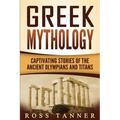 Greek Mythology: Captivating Stories of the Ancient Olympians and Titans
