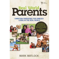 Real World Parents: Christian Parenting for Families Living in the Real World