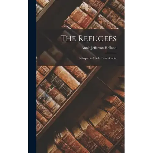 The Refugees: A Sequel to Uncle Tom's Cabin