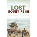 Lost Mount Penn: Wineries, Railroads and Resorts of Reading