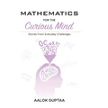 Mathematics For The Curious Mind: Stories From Everyday Challenges