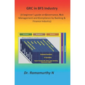 GRC in BFS Industry: A beginner's guide on Governance, Risk Management and Compliance by Banking & Finance Industry