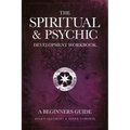 The Spiritual & Psychic Development Workbook - A Beginners Guide