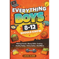Everything Boys Ages 8-12 Should Know: The Ultimate Guide to Confidence, Friendships, Life Skills, Money Habits, and Growing Up Strong