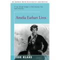 Amelia Earhart Lives: A Trip Through Intrigue to Find America's First Lady of Mystery