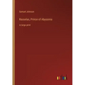 Rasselas, Prince of Abyssinia: in large print