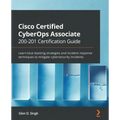 Cisco Certified CyberOps Associate 200-201 Certification Guide: Learn blue teaming strategies and incident response techniques to mitigate cybersecuri