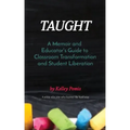 Taught: A Memoir and Educator's Guide to Classroom Transformation and Student Liberation