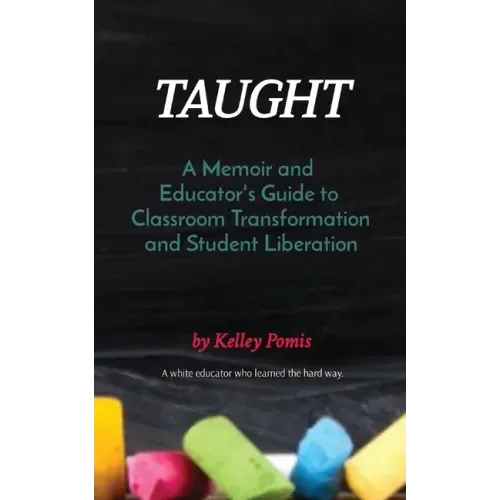 Taught: A Memoir and Educator's Guide to Classroom Transformation and Student Liberation