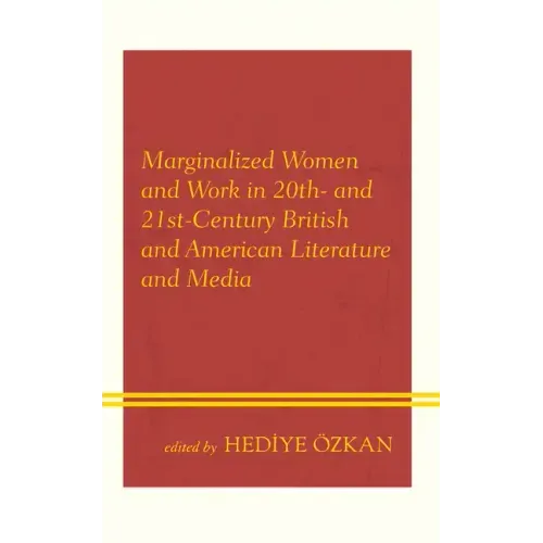 Marginalized Women and Work in 20th- and 21st-Century British and American Literature and Media