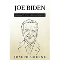 Joe Biden: A Biography of an American President