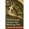 Democracy versus the Melting Pot: A Study of American Nationality