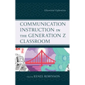 Communication Instruction in the Generation Z Classroom: Educational Explorations