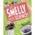 Get Smelly with Science!: Projects with Odors, Scents, and More