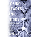 Losing Hearts and Minds: Race, War, and Empire in Singapore and Malaya, 1915-1960