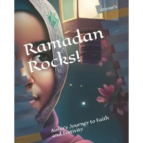 Ramadan Rocks!: Aisha's Journey to Faith and Festivity
